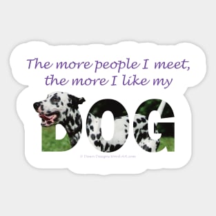 The more people I meet the more I like my dog - Dalmatian oil painting word art Sticker